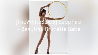 [TheWhiteBoxxx] Sapphire - Beautiful Brunette Babe