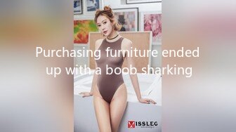 Purchasing furniture ended up with a boob sharking